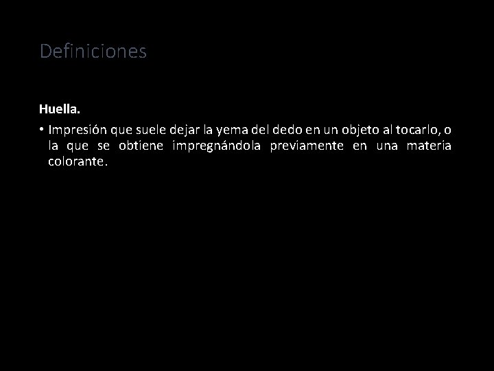 Definiciones Huella. • Impresión que suele dejar la yema del dedo en un objeto