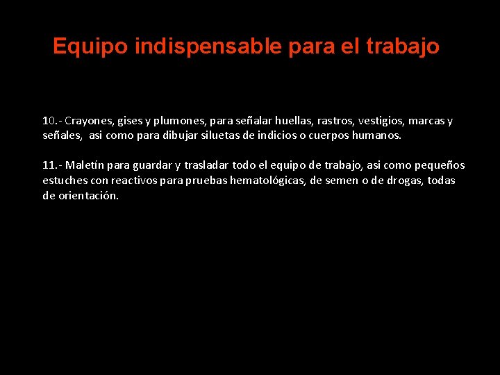 Equipo indispensable para el trabajo 10. - Crayones, gises y plumones, para señalar huellas,