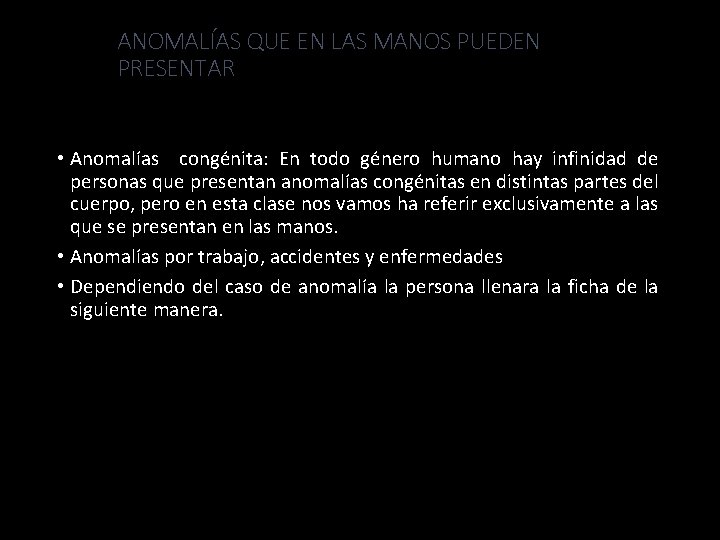 ANOMALÍAS QUE EN LAS MANOS PUEDEN PRESENTAR • Anomalías congénita: En todo género humano