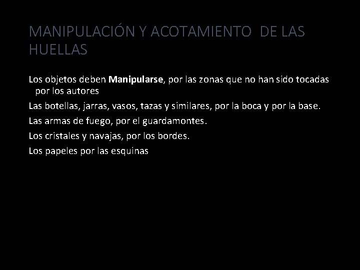 MANIPULACIÓN Y ACOTAMIENTO DE LAS HUELLAS Los objetos deben Manipularse, por las zonas que