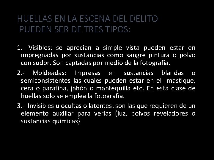 HUELLAS EN LA ESCENA DELITO PUEDEN SER DE TRES TIPOS: 1. - Visibles: se