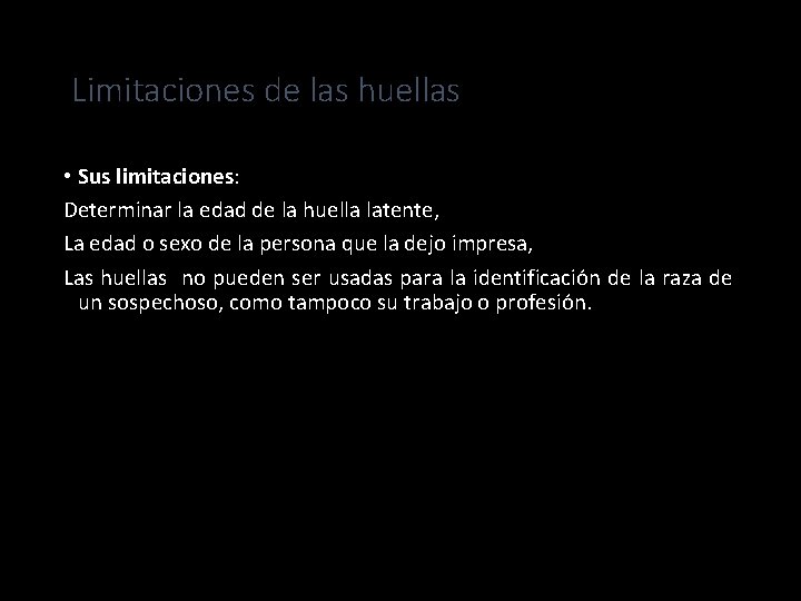 Limitaciones de las huellas • Sus limitaciones: Determinar la edad de la huella latente,