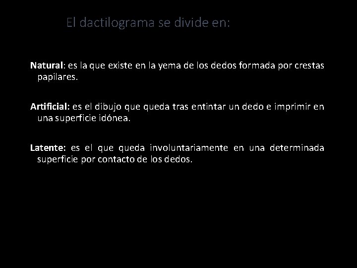 El dactilograma se divide en: Natural: es la que existe en la yema de