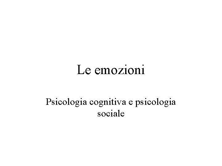 Le emozioni Psicologia cognitiva e psicologia sociale 