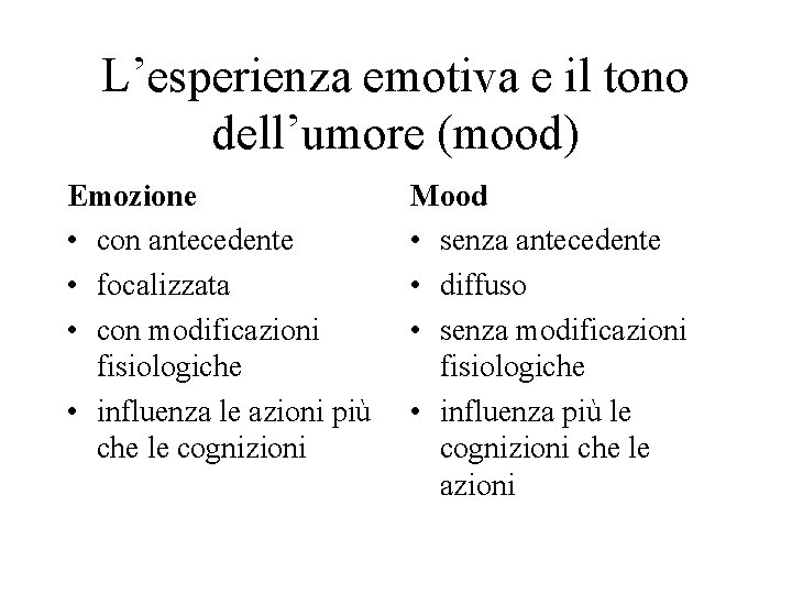 L’esperienza emotiva e il tono dell’umore (mood) Emozione • con antecedente • focalizzata •