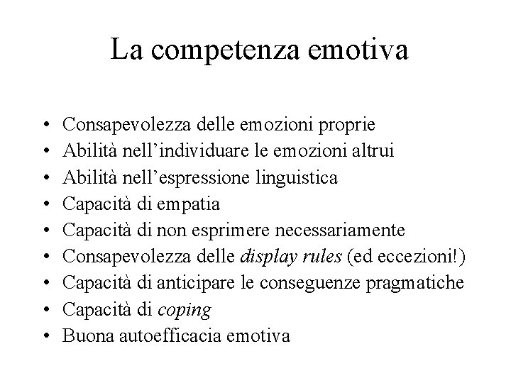 La competenza emotiva • • • Consapevolezza delle emozioni proprie Abilità nell’individuare le emozioni