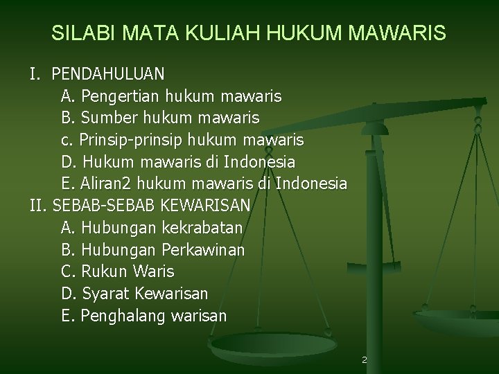 SILABI MATA KULIAH HUKUM MAWARIS I. PENDAHULUAN A. Pengertian hukum mawaris B. Sumber hukum