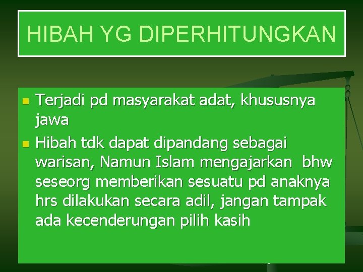 HIBAH YG DIPERHITUNGKAN n n Terjadi pd masyarakat adat, khususnya jawa Hibah tdk dapat