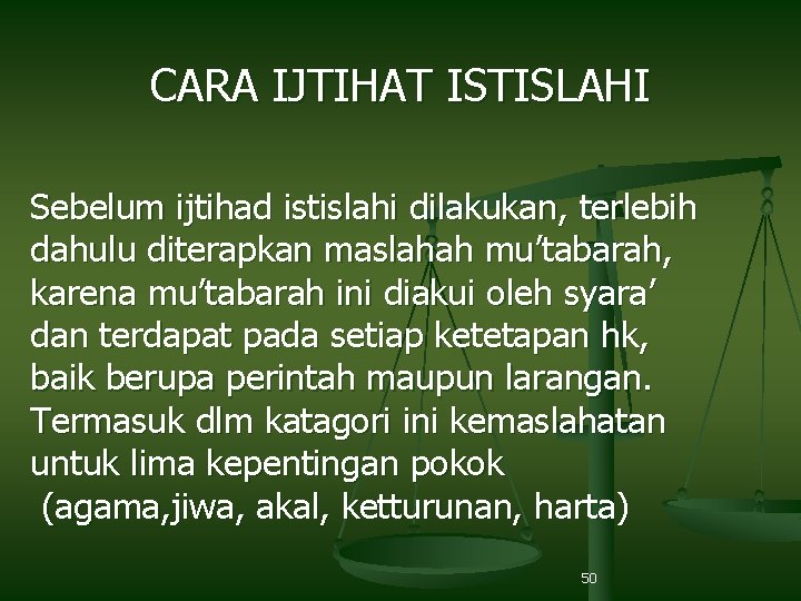 CARA IJTIHAT ISTISLAHI Sebelum ijtihad istislahi dilakukan, terlebih dahulu diterapkan maslahah mu’tabarah, karena mu’tabarah