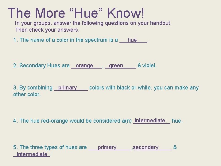 The More “Hue” Know! In your groups, answer the following questions on your handout.