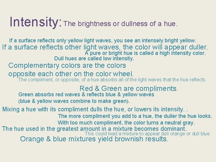 Intensity: The brightness or dullness of a hue. If a surface reflects only yellow