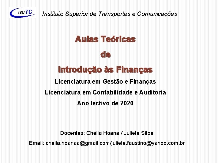 Instituto Superior de Transportes e Comunicações Aulas Teóricas de Introdução às Finanças Licenciatura em