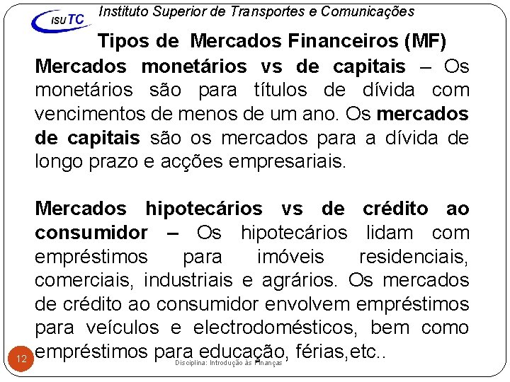 Instituto Superior de Transportes e Comunicações Tipos de Mercados Financeiros (MF) Mercados monetários vs