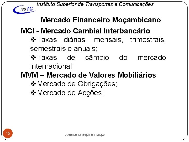 Instituto Superior de Transportes e Comunicações Mercado Financeiro Moçambicano MCI - Mercado Cambial Interbancário