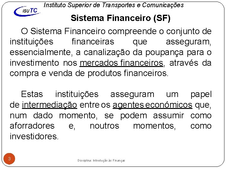 Instituto Superior de Transportes e Comunicações Sistema Financeiro (SF) O Sistema Financeiro compreende o