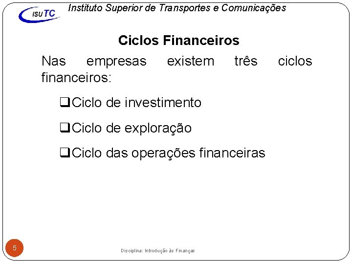 Instituto Superior de Transportes e Comunicações Ciclos Financeiros Nas empresas existem três financeiros: q.