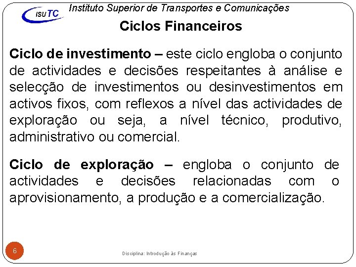 Instituto Superior de Transportes e Comunicações Ciclos Financeiros Ciclo de investimento – este ciclo