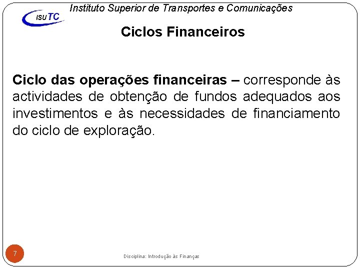 Instituto Superior de Transportes e Comunicações Ciclos Financeiros Ciclo das operações financeiras – corresponde