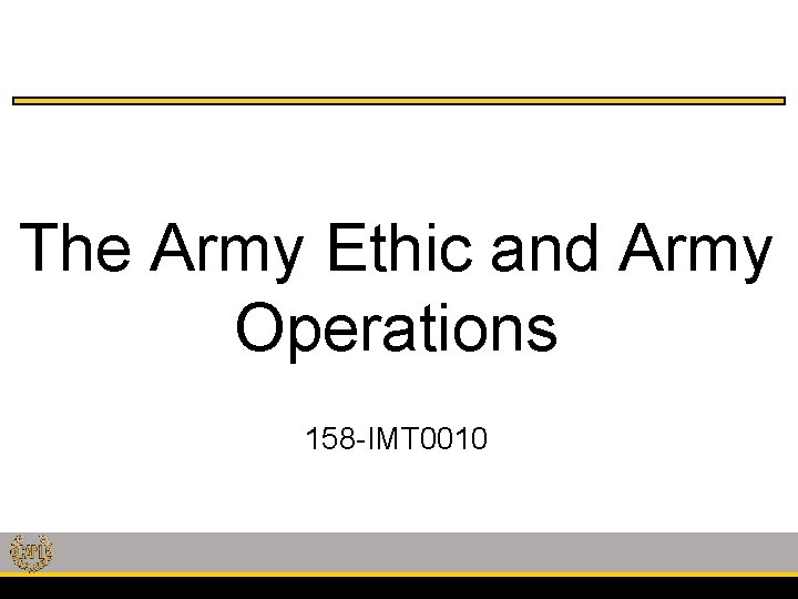 The Army Ethic and Army Operations 158 -IMT 0010 
