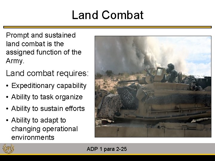 Land Combat Prompt and sustained land combat is the assigned function of the Army.