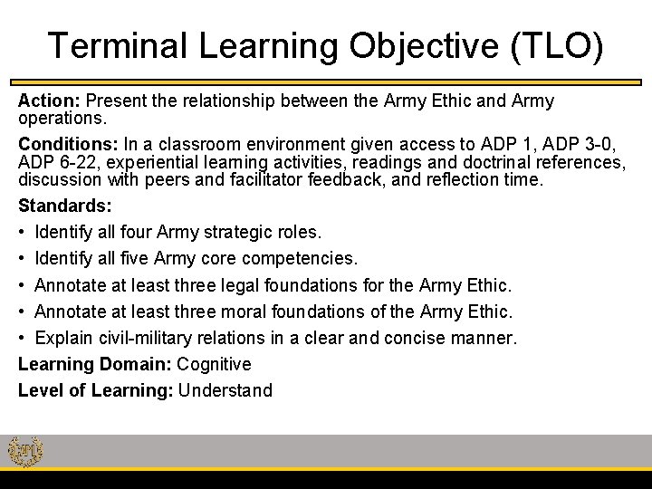 Terminal Learning Objective (TLO) Action: Present the relationship between the Army Ethic and Army