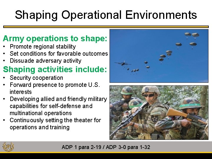 Shaping Operational Environments Army operations to shape: • Promote regional stability • Set conditions