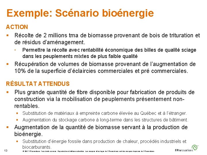 Exemple: Scénario bioénergie ACTION § Récolte de 2 millions tma de biomasse provenant de