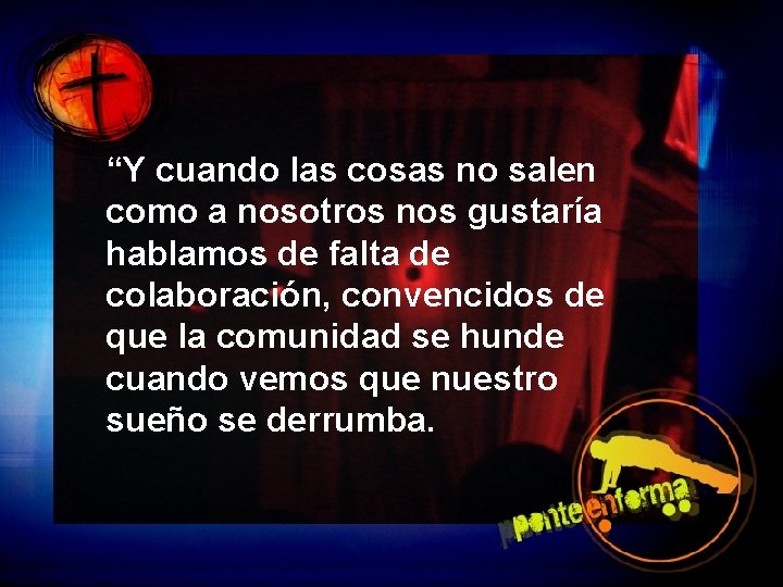 “Y cuando las cosas no salen como a nosotros nos gustaría hablamos de falta