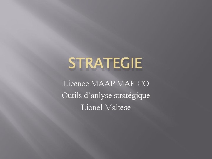 STRATEGIE Licence MAAP MAFICO Outils d’anlyse stratégique Lionel Maltese 