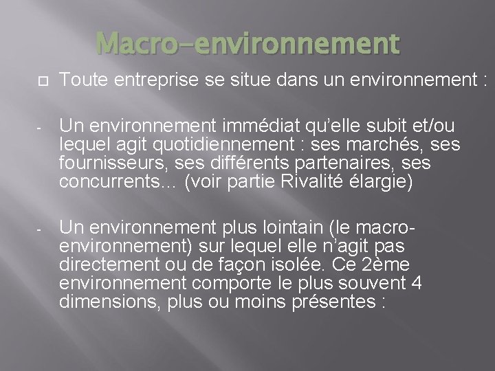 Macro-environnement Toute entreprise se situe dans un environnement : - Un environnement immédiat qu’elle