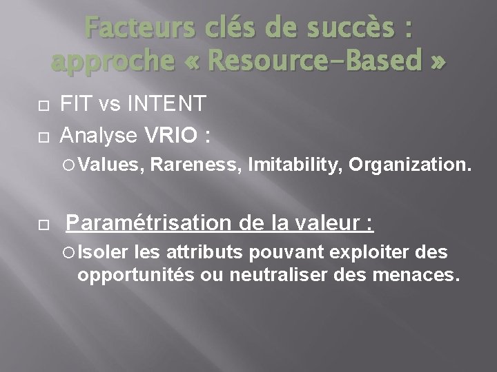 Facteurs clés de succès : approche « Resource-Based » FIT vs INTENT Analyse VRIO