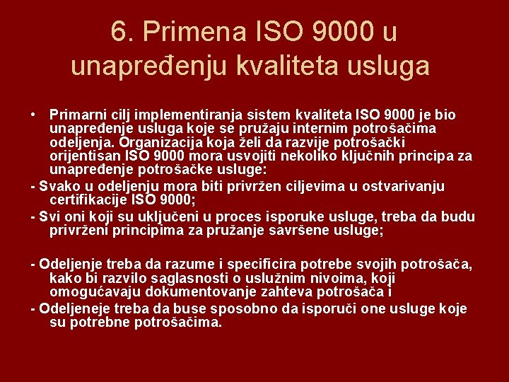 6. Primena ISO 9000 u unapređenju kvaliteta usluga • Primarni cilj implementiranja sistem kvaliteta