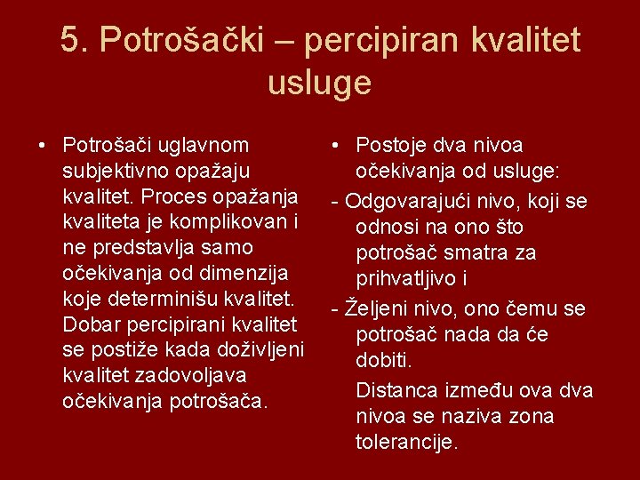 5. Potrošački – percipiran kvalitet usluge • Potrošači uglavnom subjektivno opažaju kvalitet. Proces opažanja