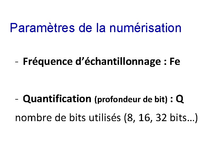 Paramètres de la numérisation - Fréquence d’échantillonnage : Fe - Quantification (profondeur de bit)