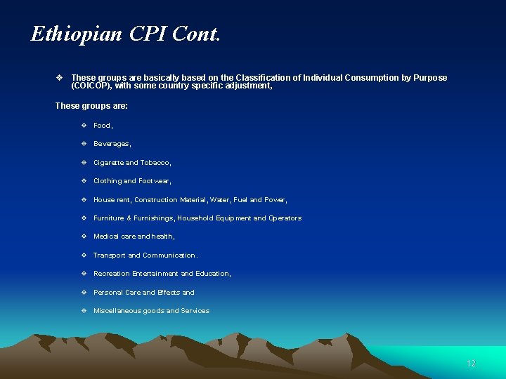 Ethiopian CPI Cont. v These groups are basically based on the Classification of Individual