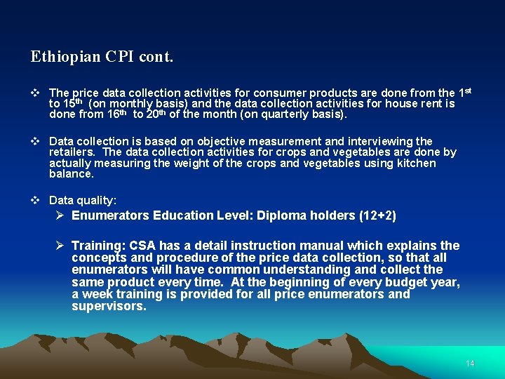 Ethiopian CPI cont. v The price data collection activities for consumer products are done Ethiopian CPI cont. v The price data collection activities for consumer products are done