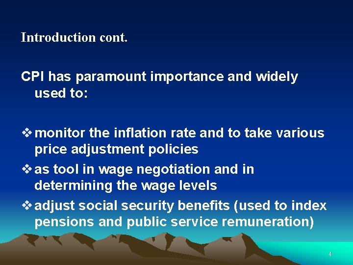 Introduction cont. CPI has paramount importance and widely used to: v monitor the inflation Introduction cont. CPI has paramount importance and widely used to: v monitor the inflation