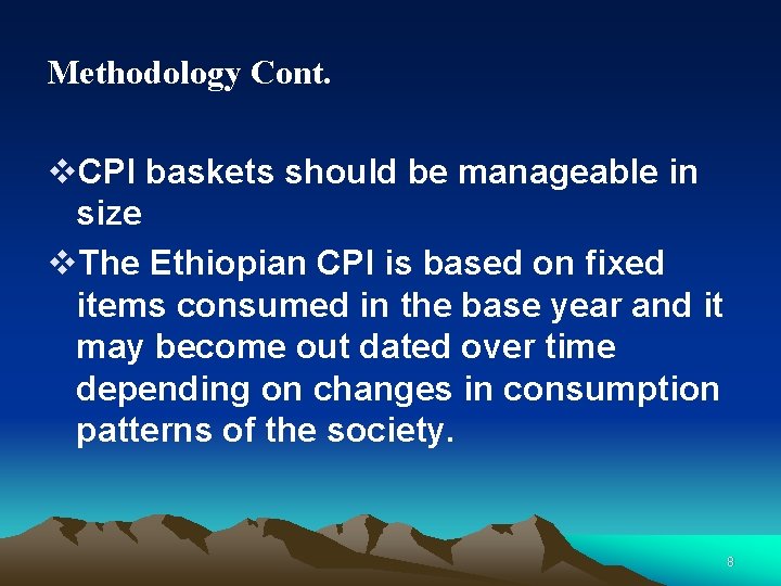 Methodology Cont. v. CPI baskets should be manageable in size v. The Ethiopian CPI