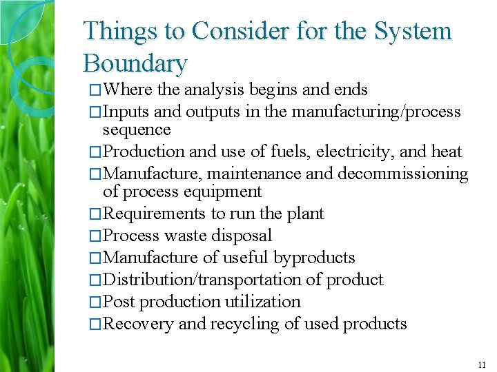Things to Consider for the System Boundary �Where the analysis begins and ends �Inputs