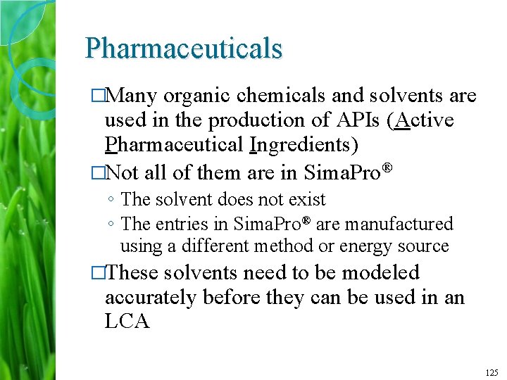 Pharmaceuticals �Many organic chemicals and solvents are used in the production of APIs (Active
