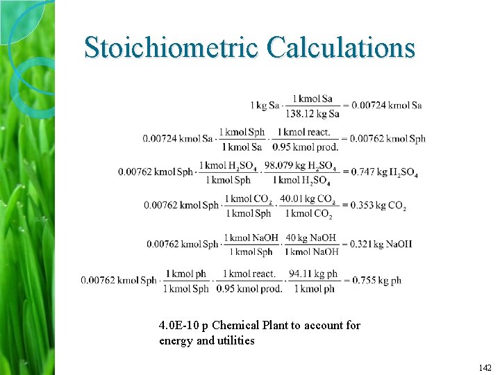 Stoichiometric Calculations 4. 0 E-10 p Chemical Plant to account for energy and utilities