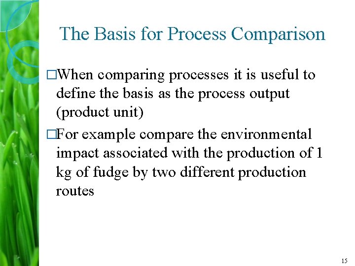 The Basis for Process Comparison �When comparing processes it is useful to define the