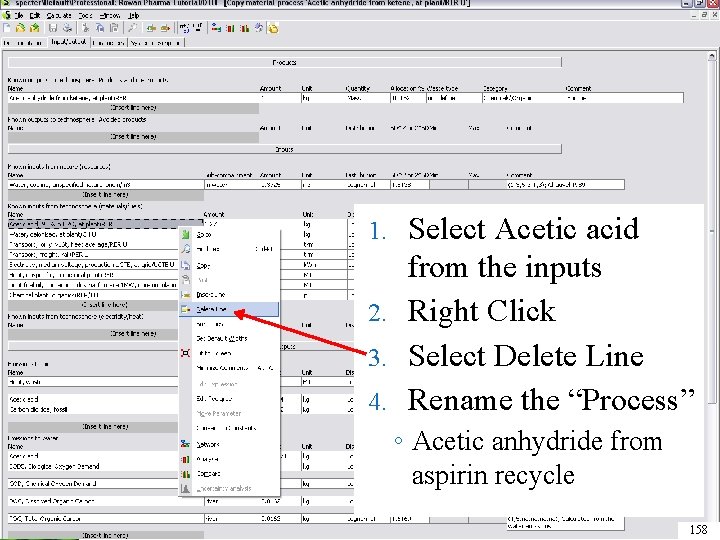 Select Acetic acid from the inputs 2. Right Click 3. Select Delete Line 4.