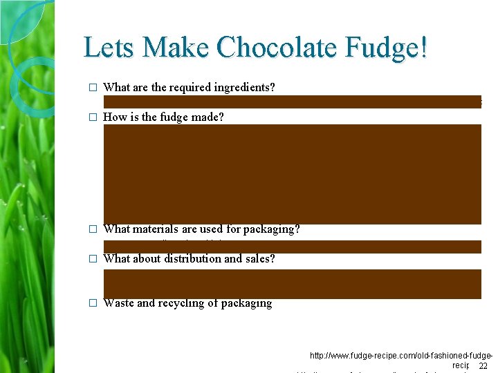 Lets Make Chocolate Fudge! � What are the required ingredients? ◦ Milk, chocolate, sugar,