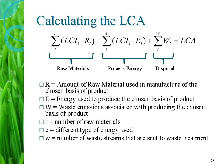 Calculating the LCA Raw Materials Process Energy Disposal � R = Amount of Raw