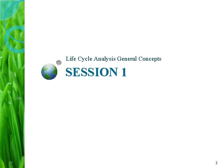 Life Cycle Analysis General Concepts SESSION 1 3 