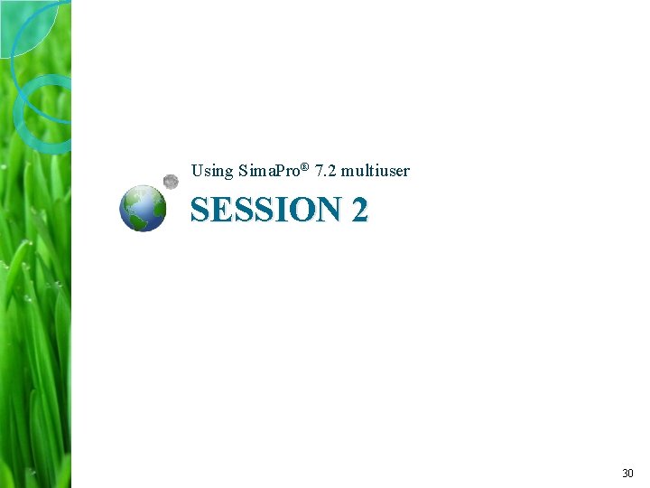 Using Sima. Pro® 7. 2 multiuser SESSION 2 30 