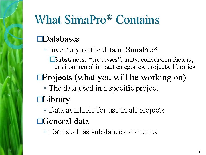 What Sima. Pro® Contains �Databases ◦ Inventory of the data in Sima. Pro® �Substances,