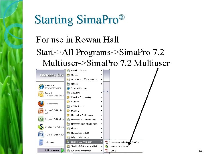 Starting Sima. Pro® For use in Rowan Hall Start->All Programs->Sima. Pro 7. 2 Multiuser