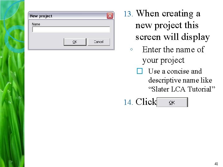 13. ◦ When creating a new project this screen will display Enter the name